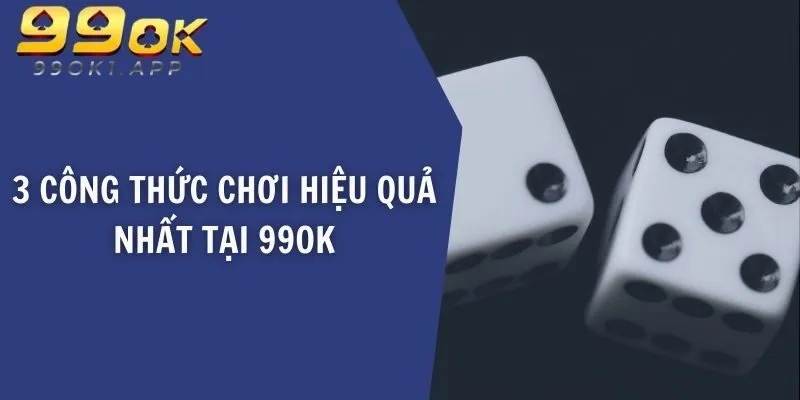 3 công thức chơi hiệu quả nhất tại 99OK