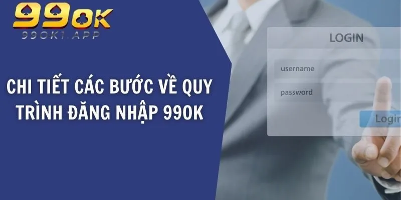 Chi tiết các bước về quy trình đăng nhập 99OK