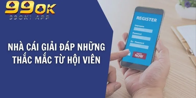 Nhà cái giải đáp những thắc mắc từ hội viên