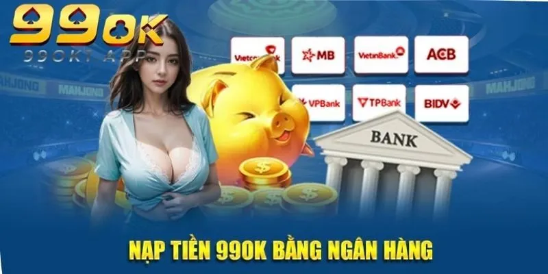 Quy trình giao dịch nạp tiền 99OK tối ưu với 4 bước thực hiện