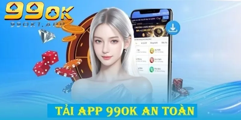 Tải App 99ok - Mang Đến Trải Nghiệm Dễ Dàng Hội Viên