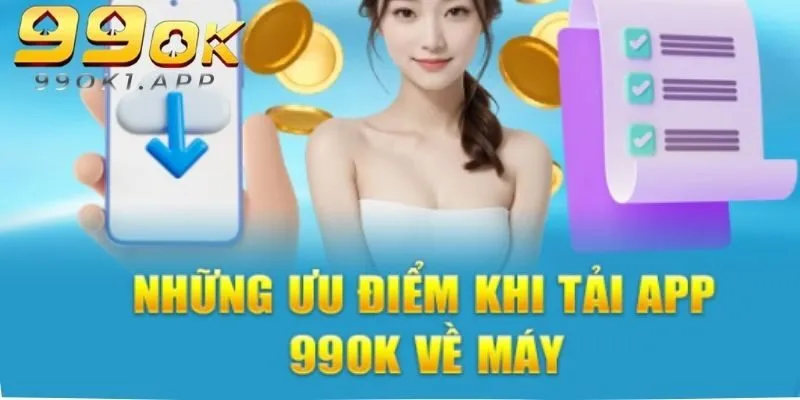 Tải app 99ok về máy với siêu nhiều lợi ích cho thành viên tham gia