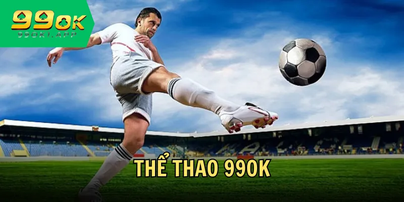 Thể thao 99OK - Sàn cá cược hoàn hảo dành cho BET thủ