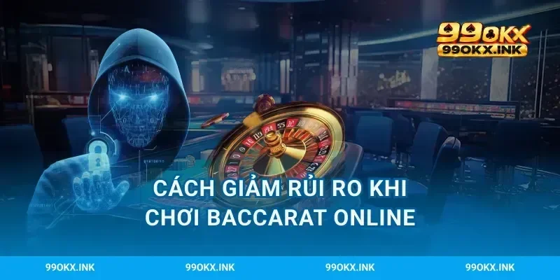 Cách giảm rủi ro khi chơi baccarat online