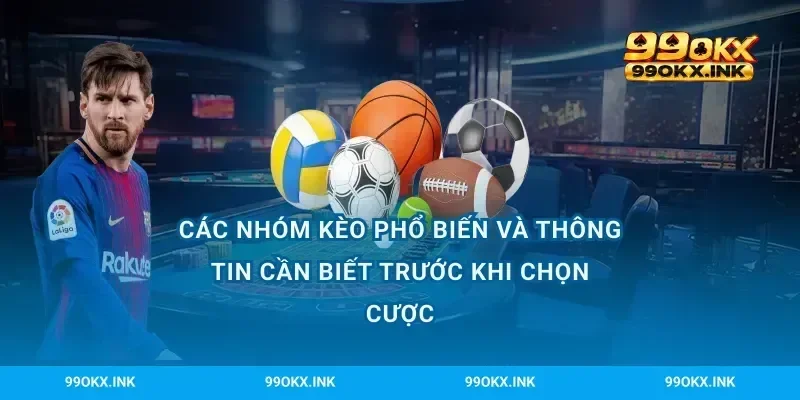 Các nhóm kèo phổ biến và thông tin cần biết trước khi chọn cược