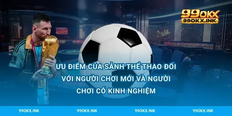 Ưu điểm của sảnh thể thao đối với người chơi mới và người chơi có kinh nghiệm